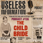 The Child Bride - Useless Information Podcast