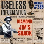 Diamond Jim's Shack - Useless Information Podcast