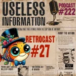 Retrocast 27 - Useless Information Podcast