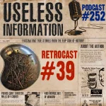 Retrocast 39 - Useless Information Podcast